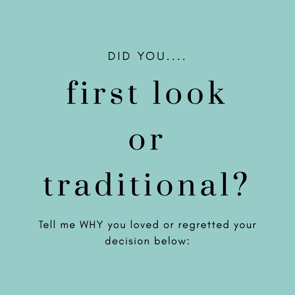 Did You... First Look or Traditional? Tell me WHY you loved or regretted your decision below: